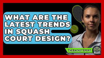 What Are The Latest Trends In Squash Court Design? - The Racket Xpert