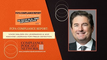 FCPA Compliance Report: Vince Walden on Leveraging AI and Machine Learning for Fraud Detection