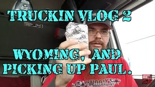 Truckin Vlog 2.  Wyoming, and picking up Paul.