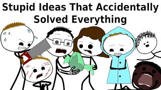 Stupid Ideas That Accidentally Solved Everything