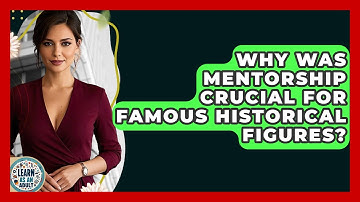 Why Was Mentorship Crucial For Famous Historical Figures? - Learn As An Adult