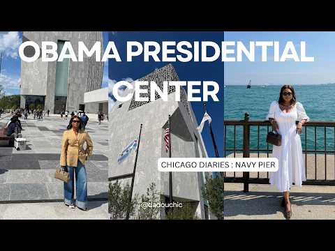 CHICAGO DIARIES: OBAMA PRESIDENTIAL CENTER , NAVY PIER, THE TRUTH ABOUT MY ACCENT...| DadouChic