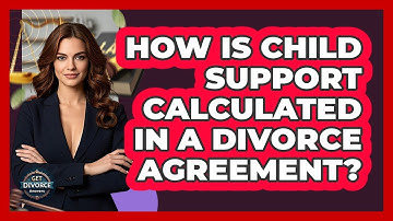 How Is Child Support Calculated In A Divorce Agreement? - Get Divorce Answers