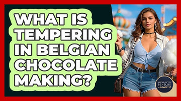 What Is Tempering In Belgian Chocolate Making? - Exploring The Benelux