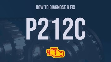 How to Diagnose and Fix P212C Engine Code - OBD II Trouble Code Explain
