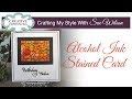 How To Use Alcohol Ink To Create a Stained Glass Card | Crafting My Style with Sue Wilson