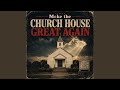 Make The Church House Great Again