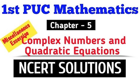 1st PUC Mathematics || Chapter -5 Complex Numbers and Quadratic Equations || NCERT Solutions