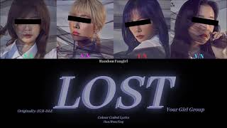 YOUR GIRL GROUP - LOST (ORIGINALLY (G)I-DLE)[Colour Coded Lyrics Han/Rom/Eng]