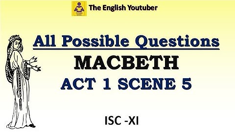 All possible questions from Act 1 Scene 5 of Macbeth | ISC class 11 | ISC XI |  MCQ and long answers