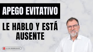 Apego Evitativo. ¿Por qué parece estar ausente cuando trato de hablar con él? by Lluís Rodríguez  7,529 views 3 months ago 12 minutes, 18 seconds