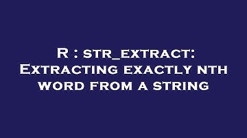 R : str_extract: Extracting exactly nth word from a string