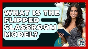 What Is The Flipped Classroom Model? - Learn As An Adult