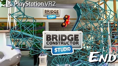 Bridge Constructor Studio END on PS VR2