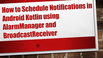 How to Schedule Notifications in Android Kotlin using AlarmManager and BroadcastReceiver