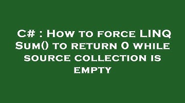 C# : How to force LINQ Sum() to return 0 while source collection is empty