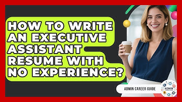 How To Write An Executive Assistant Resume With No Experience? - Admin Career Guide
