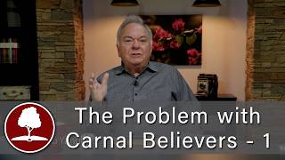 The Problem with Carnal Believers - Part 1 - Episode 2081