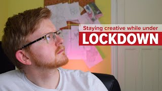 Being Creative while under Lockdown