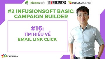 Infusionsoft Cơ Bản 16: Tìm Hiểu Email Link Click | Lê Thiên Công - 10X Business