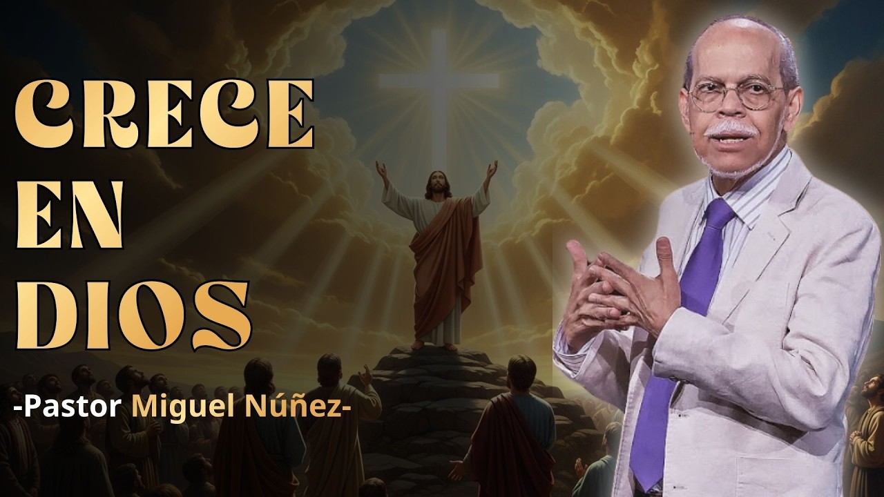 CRECE EN CONOCIMIENTO Y ENTENDIMIENTO | MIGUEL NÚÑEZ | VIDA CRISTIANA