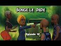 BONGE LA DADA Episode 12