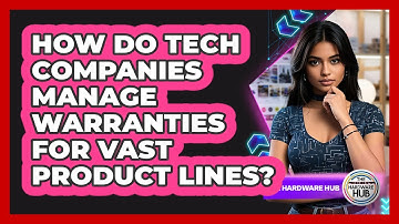 How Do Tech Companies Manage Warranties For Vast Product Lines? - The Hardware Hub