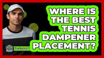 Where Is The Best Tennis Dampener Placement? - The Racket Xpert