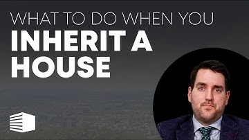 What to do When You Inherit a House