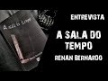[ENTREVISTA] A Sala do Tempo - Renan Bernardo