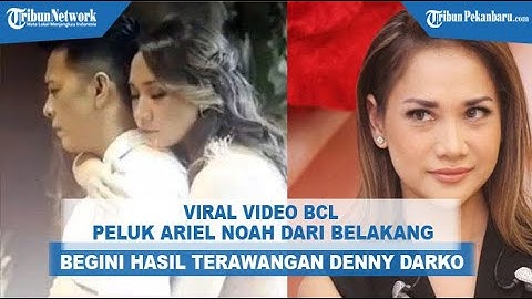 Viral Video BCL Peluk Ariel NOAH dari Belakang, Begini Hasil Terawangan Denny Darko