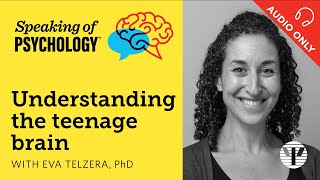 Speaking of Psychology: Understanding the teenage brain, with Eva Telzer, PhD