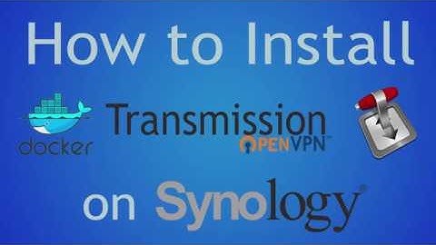 How to Install Transmission Docker with OpenVPN on Synology (Bridge Network)
