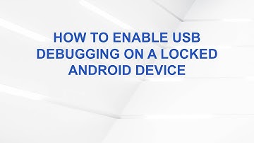 How to Enable USB Debugging on a Locked Android Device