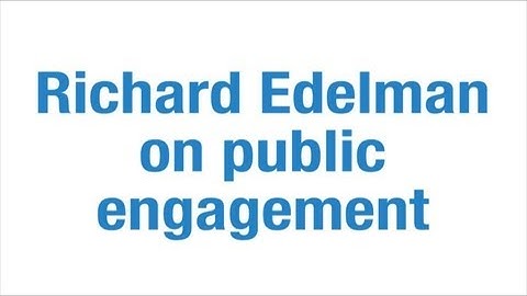 Richard Edelman on Public Engagement