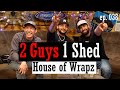 House of Wrapz: Steven DeLeon | 038 | 2 Guys 1 Shed