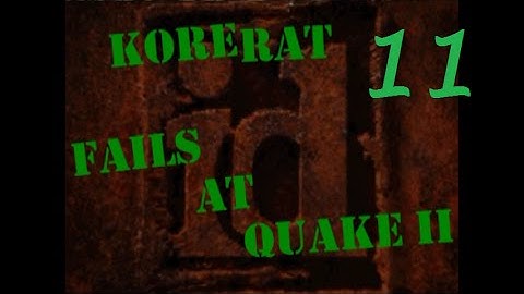 Fails at Quake 2 - Part 11