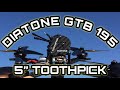 5" Toothpick😍 Power Pick DIATONE GTB 5 Flight Test and Review