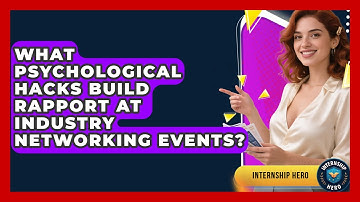 What Psychological Hacks Build Rapport At Industry Networking Events? - Internship Hero