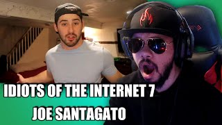 IDIOTS OF THE INTERNET PT 7 | JOE SANTAGTO | REACTION