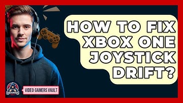 How To Fix Xbox One Joystick Drift? - Video Gamers Vault