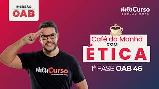 Café da Manhã com Ética com Prof. Marco Antonio | Revisão para 1ª Fase 46º Exame da OAB | MeuCurso