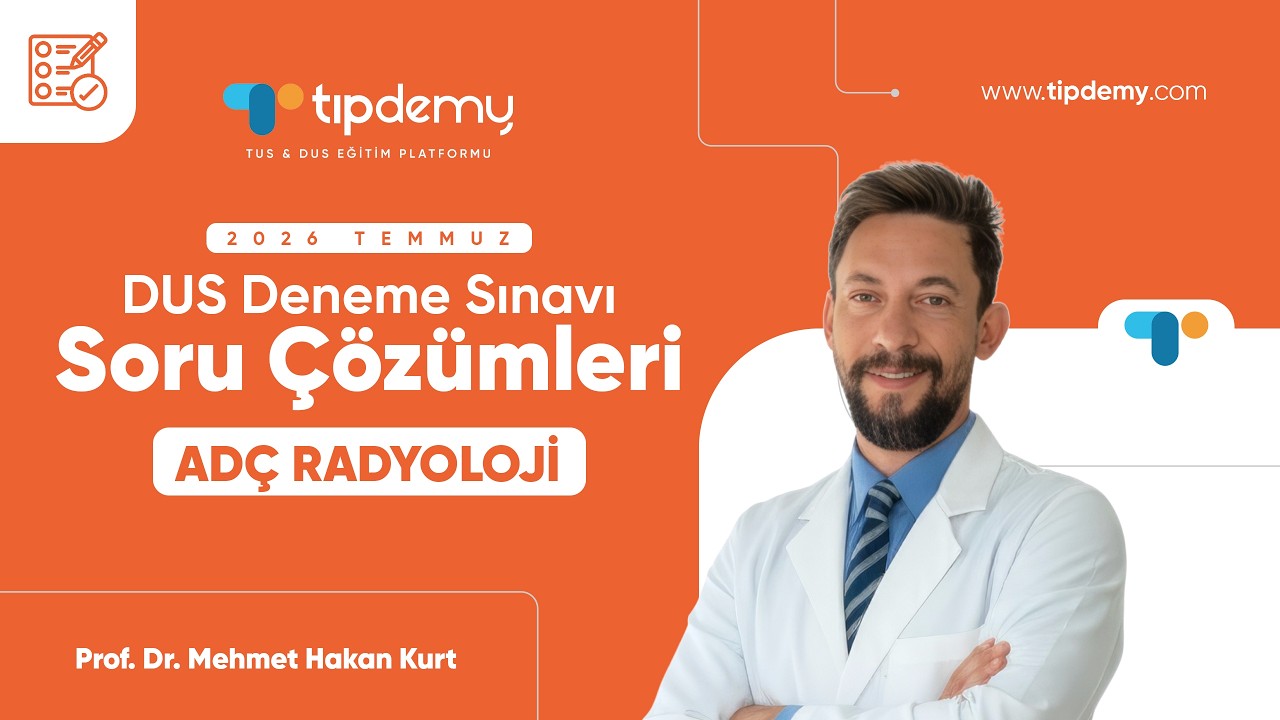 Tıpdemy Temmuz 2026 DUS Deneme Sınavı Soru Çözümleri - ADÇ Radyoloji | Prof. Dr. Hakan KURT