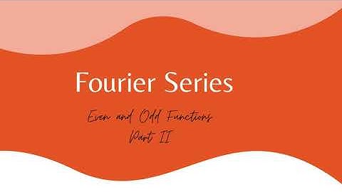 Chapter 4 Fourier Series - Even and Odd Functions (Part II)