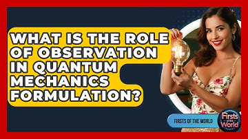 What Is The Role Of Observation In Quantum Mechanics Formulation? - Firsts of the World