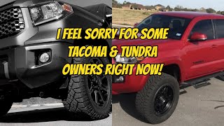 I feel sorry for some tacoma & tundra owners right now