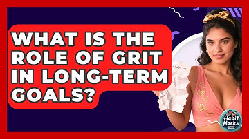 What Is The Role Of Grit In Long-term Goals? - Habit Hacks Hub