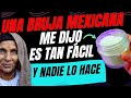 UNA BRUJA MEXICANA ME DIJO ES TAN FÁCIL Y NADIE LO HACE