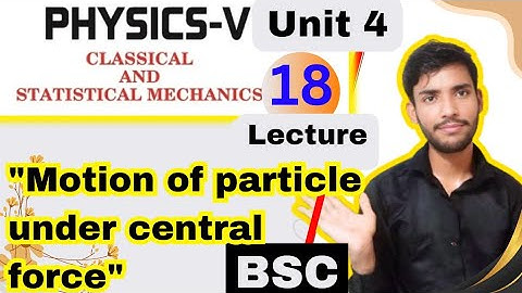 bsc 5th semester physics unit 4 central force| Motion of particle under central force|