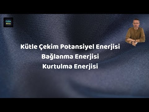 ÇEKİM POTANSİYEL ENERJİSİ, BAĞLANMA ENERJİSİ, KURTULMA ENERJİSİ